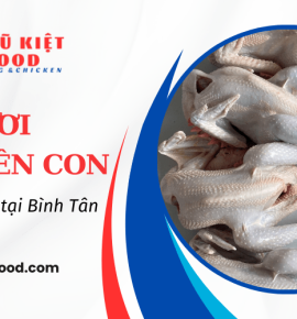 Địa chỉ nào bán gà tươi nguyên con chất lượng tại Bình Tân?