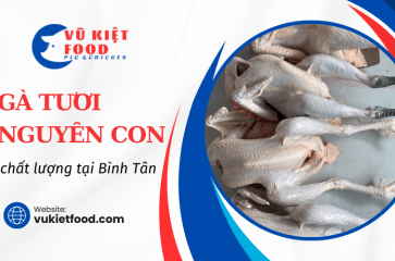 Địa chỉ nào bán gà tươi nguyên con chất lượng tại Bình Tân?
