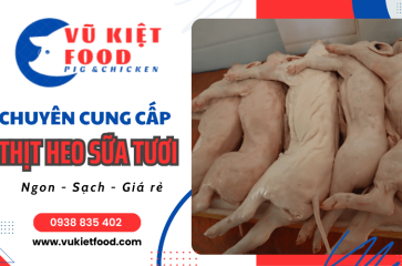 Vũ Kiệt Food chuyên cung cấp thịt heo sữa tươi ngon, sạch, giá rẻ
